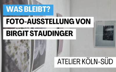 Foto-Ausstellung „Was bleibt?“ von Birgit Staudinger in Köln